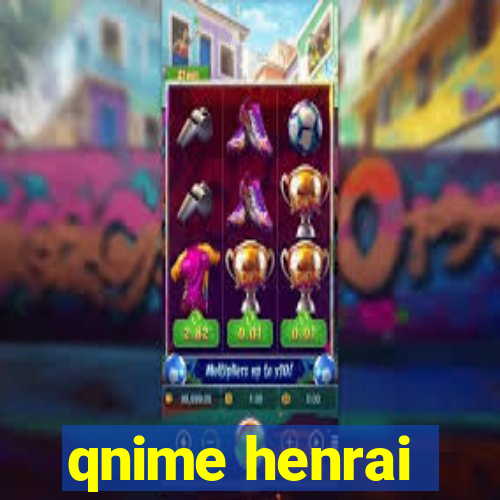 qnime henrai